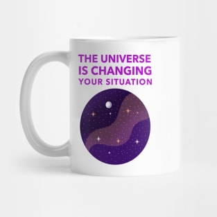 The Universe Is Changing Your Situation Mug